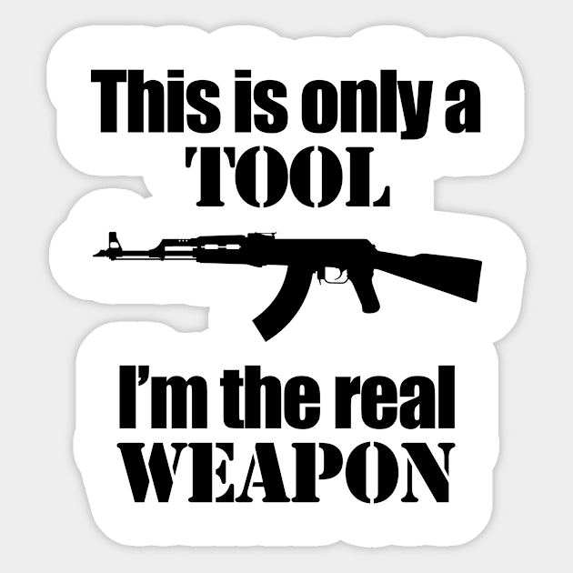 This is only a Tool, I'm the real weapon Sticker by Barnabas